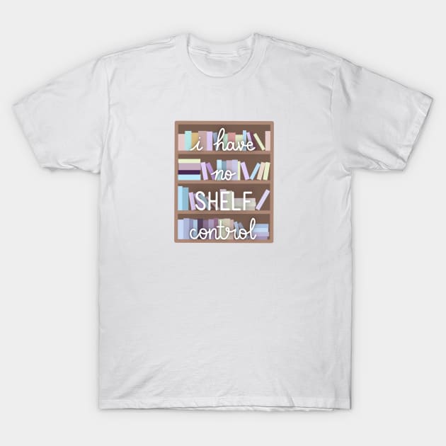 I Have No Shelf Control T-Shirt by Sofia Kaitlyn Company